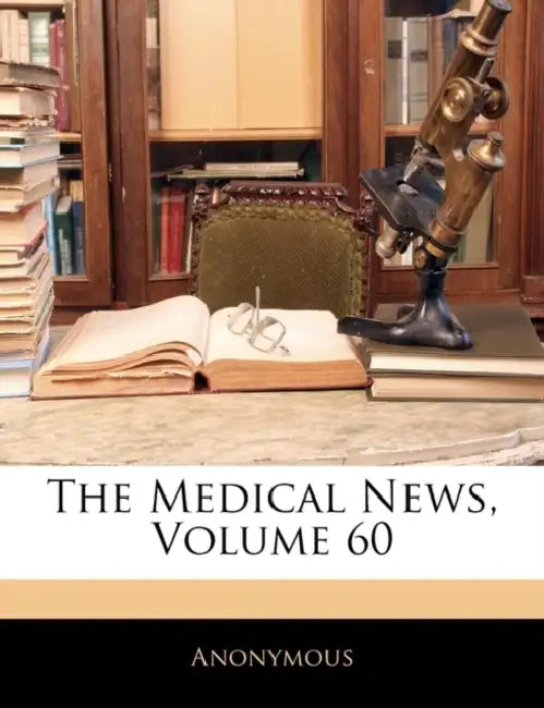 The Medical News; Volume 60 by Anonymous
