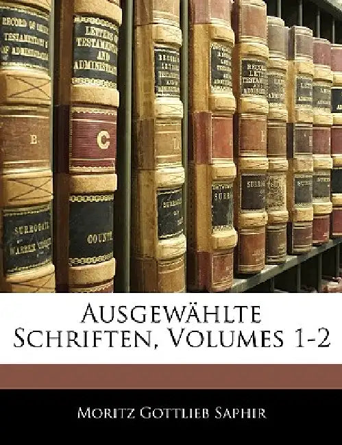 Ausgewählte Schriften, Erster Band by Moritz Gottlieb Saphir