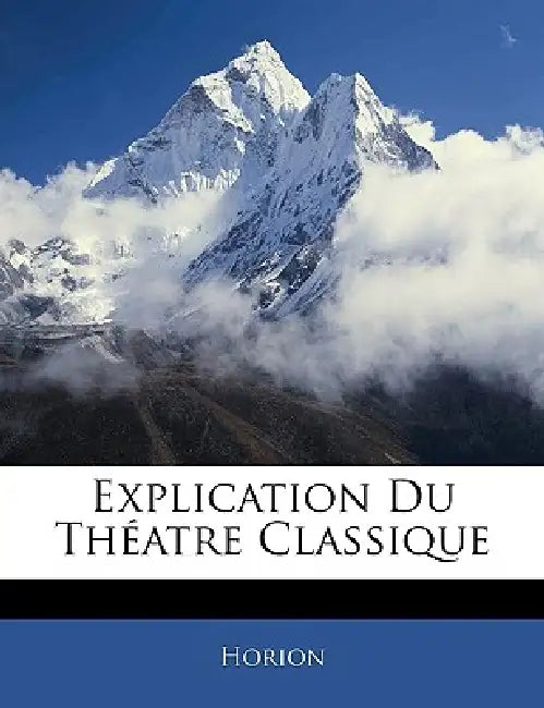 Explication Du Théatre Classique by Horion