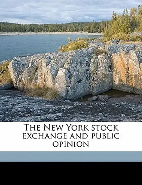 The New York Stock Exchange and Public Opinion by Otto Hermann Kahn