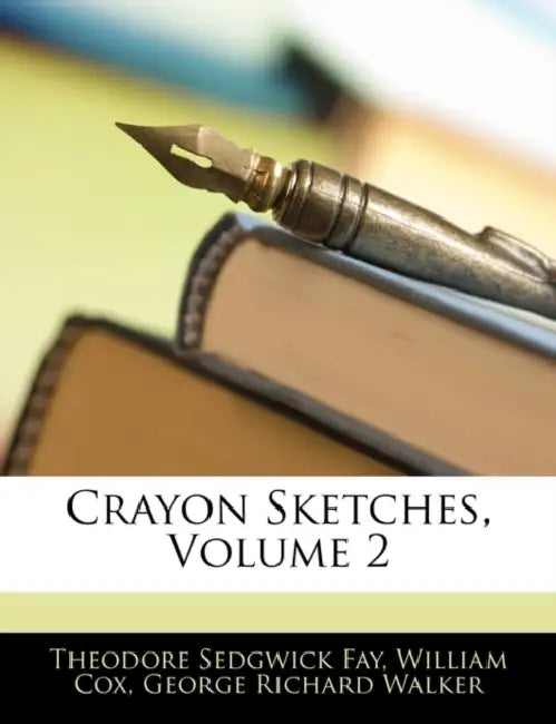 Crayon Sketches, Volume 2 by Theodore Sedgwick Fay, William Cox, George Richard Walker