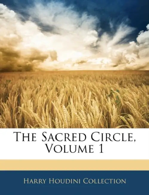 The Sacred Circle; Volume 1 by Harry Houdini Collection