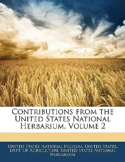 Contributions From the United States National Herbarium; Volume 2 by United States National Museum, United States Dept of Agriculture, United States National Herbarium