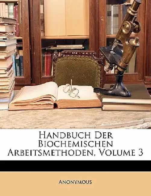 Handbuch Der Biochemischen Arbeitsmethoden; Volume 3 by Anonymous