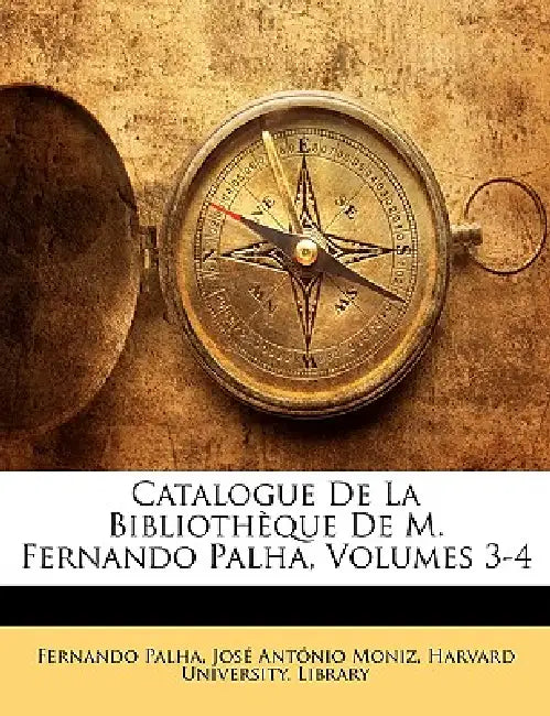 Catalogue De La Bibliothèque De M. Fernando Palha, Volumes 3-4 by Harvard University Library