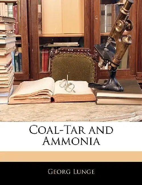 Coal-Tar and Ammonia by Georg Lunge