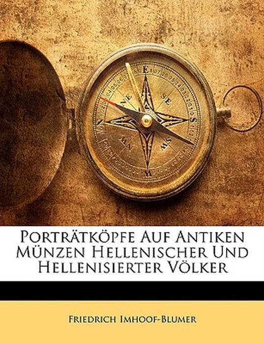 Portratkopfe Auf Antiken Munzen Hellenischer Und Hellenisierter Volker by Friedrich Imhoof-Blumer