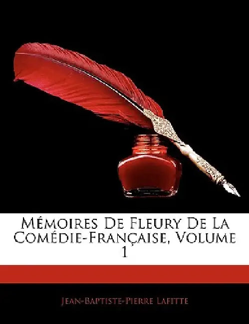 Mémoires De Fleury De La Comédie-Française; Volume 1 by Jean-Baptiste-Pierre Lafitte