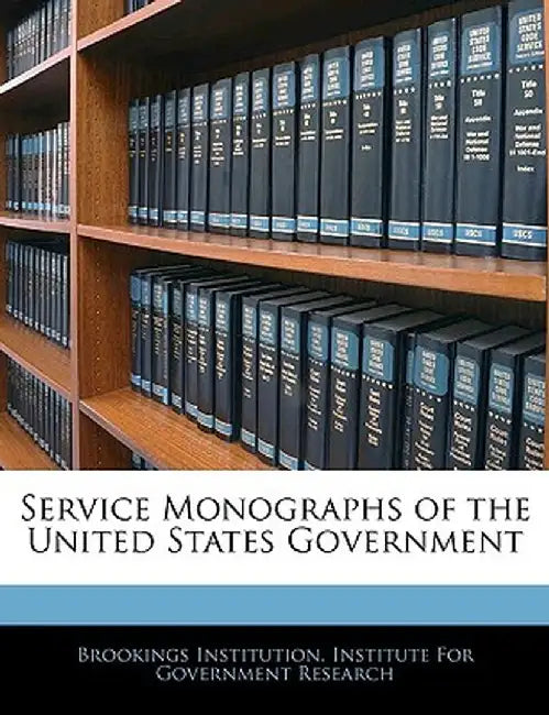 Service Monographs of the United States Government by Brookings Institution Institute for Gov,