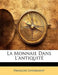 La Monnaie Dans L'Antiquit by Francois Lenormant