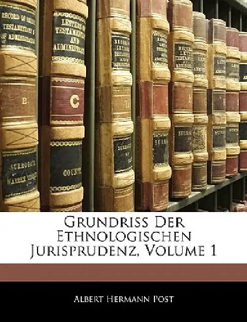 Grundriss Der Ethnologischen Jurisprudenz, Volume 1 by Albert Hermann Post