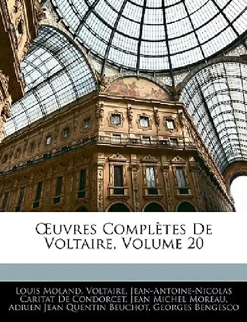 Uvres Compltes de Voltaire, Volume 20 by Louis Moland, Voltaire, Jean Antoine Nicolas De Condorcet