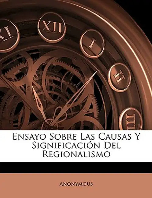 Ensayo Sobre Las Causas y Significacion del Regionalismo by Anonymous