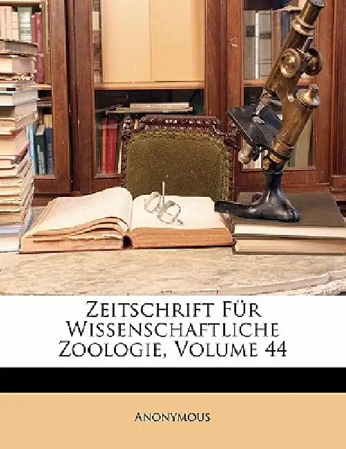 Zeitschrift Für Wissenschaftliche Zoologie, Volume 44 by Anonymous