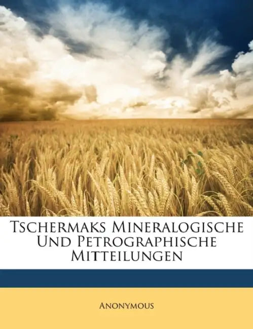 Tschermaks Mineralogische Und Petrographische Mitteilungen by Anonymous
