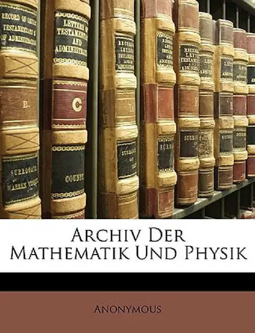 Archiv Der Mathematik Und Physik by Anonymous
