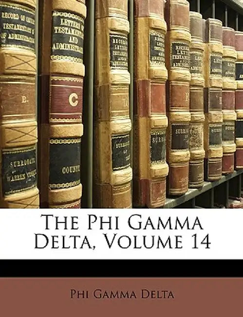 The Phi Gamma Delta, Volume 14 by Phi Gamma Delta