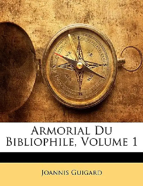 Armorial Du Bibliophile, Volume 1 by Joannis Guigard
