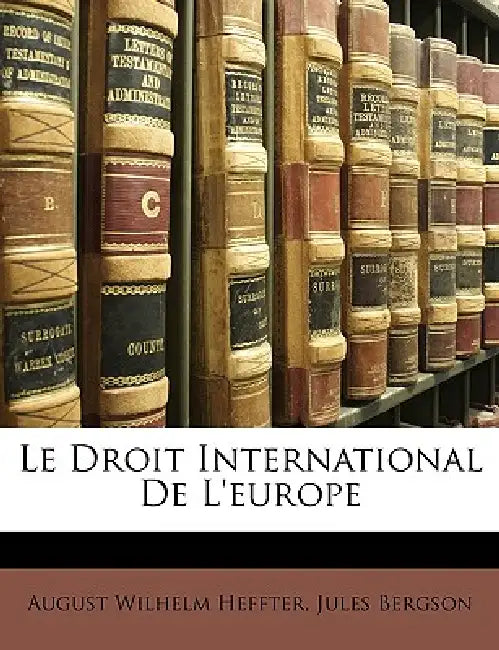 Le Droit International De L'europe by August Wilhelm Heffter, Jules Bergson