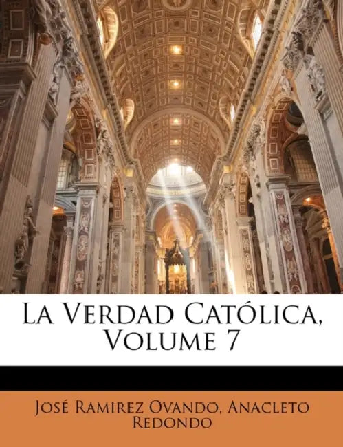 La Verdad Católica; Volume 7 by José Ramirez Ovando, Anacleto Redondo