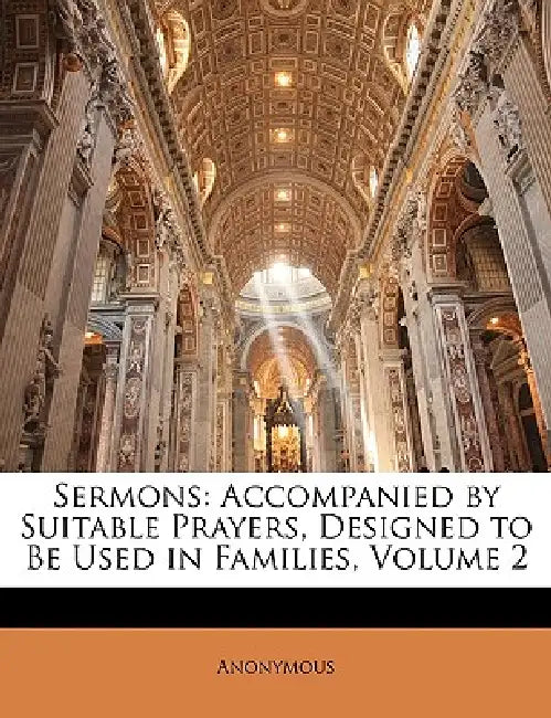 Sermons: Accompanied by Suitable Prayers, Designed to Be Used in Families; Volume 2 by Anonymous