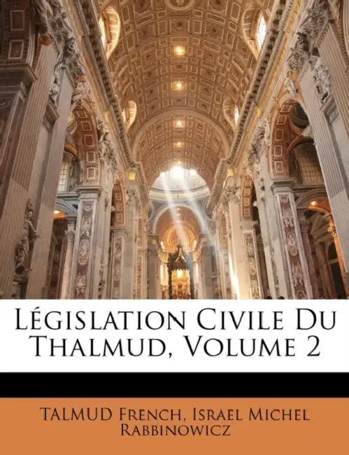 Législation Civile Du Thalmud, Volume 2 by Talmud French, Israel Michel Rabbinowicz