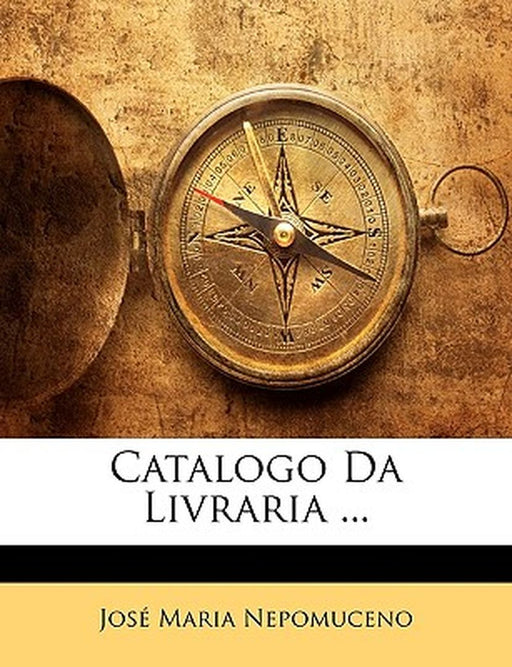 Catalogo Da Livraria ... by Jos Maria Nepomuceno