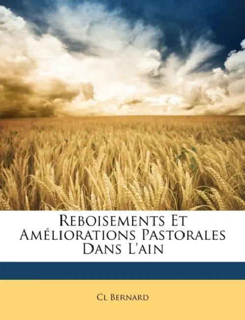 Reboisements Et Améliorations Pastorales Dans L'ain by CL Bernard