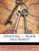 Shooting ...: Moor and Marsh by Baron Thomas Grey De Walsingham, Ralph Payne-Gallwey