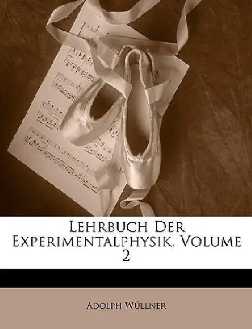 Lehrbuch Der Experimentalphysik, Volume 2 by Adolph Wüllner