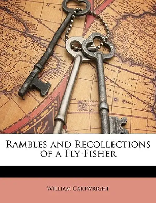 Rambles and Recollections of a Fly-Fisher by William Cartwright