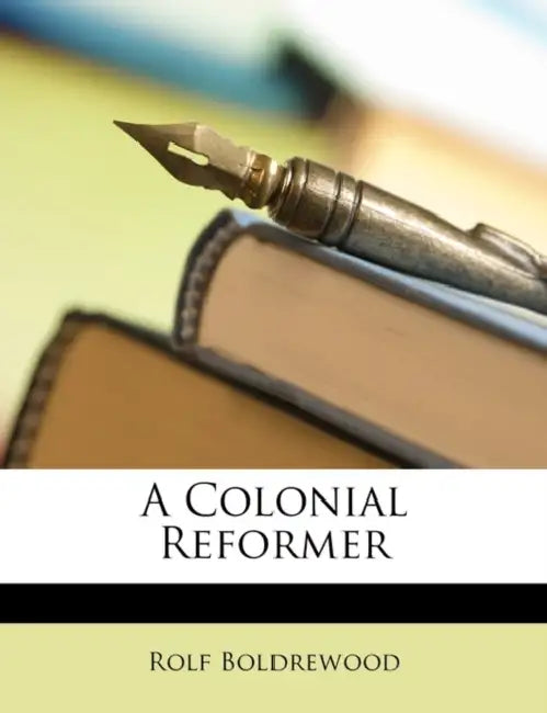 A Colonial Reformer by Rolf Boldrewood
