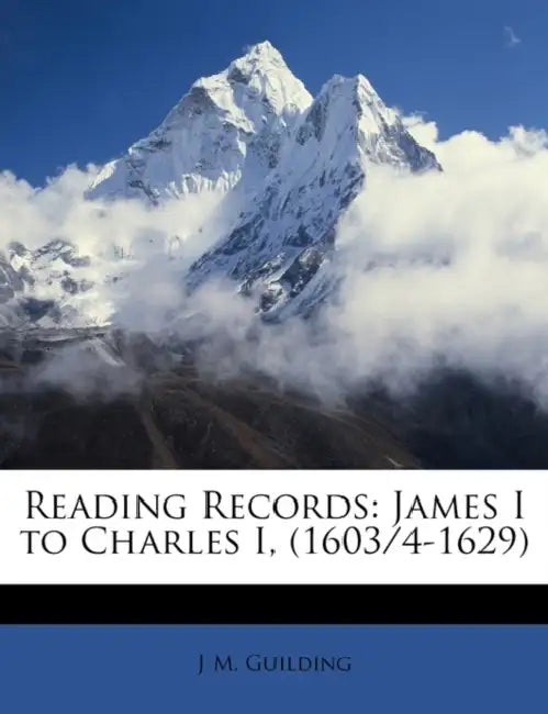 Reading Records: James I to Charles I, (1603/4-1629) by J. M. Guilding