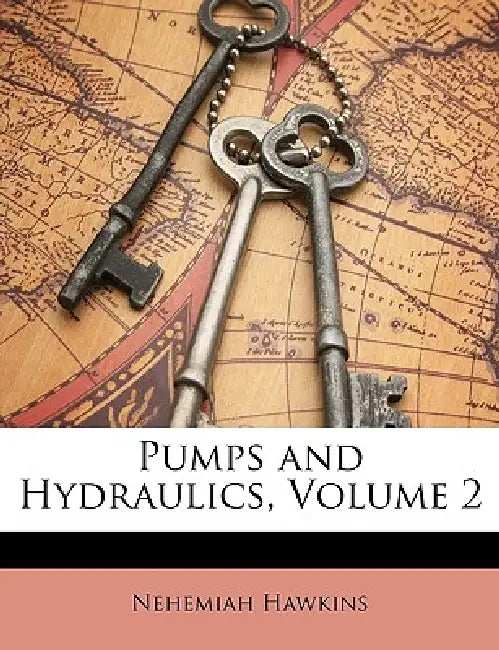 Pumps and Hydraulics, Volume 2 by Nehemiah Hawkins