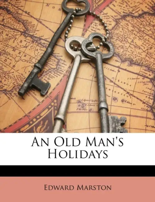 An Old Man's Holidays by Edward Marston