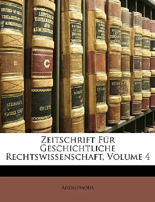 Zeitschrift Für Geschichtliche Rechtswissenschaft by Anonymous