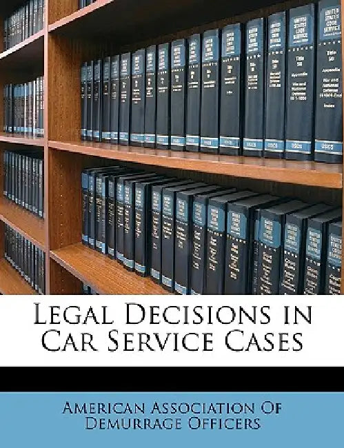 Legal Decisions in Car Service Cases by American Association of Demurrage Office