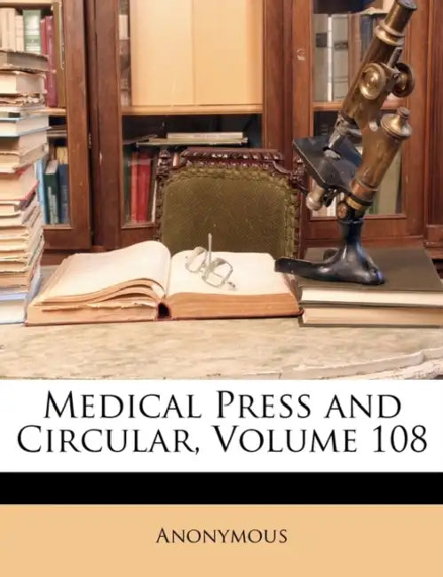 Medical Press and Circular; Volume 108 by Anonymous