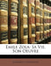 Emile Zola: Sa Vie, Son Oeuvre by Edmond Lepelletier