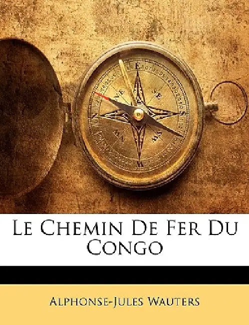 Le Chemin De Fer Du Congo by Alphonse-Jules Wauters