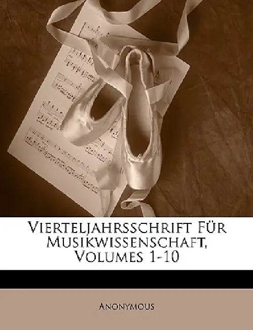 Vierteljahrsschrift Fur Musikwissenschaft, Volumes 1-10 by Anonymous
