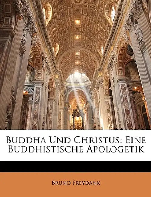 Buddha Und Christus: Eine Buddhistische Apologetik by Bruno Freydank