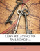 Laws Relating to Railroads ... by Anonymous