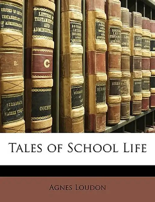 Tales of School Life by Agnes Loudon