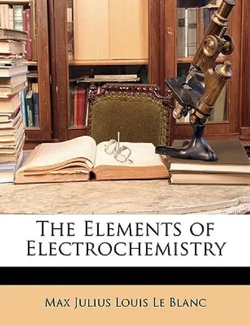 The Elements of Electrochemistry by Max Julius Louis Le Blanc