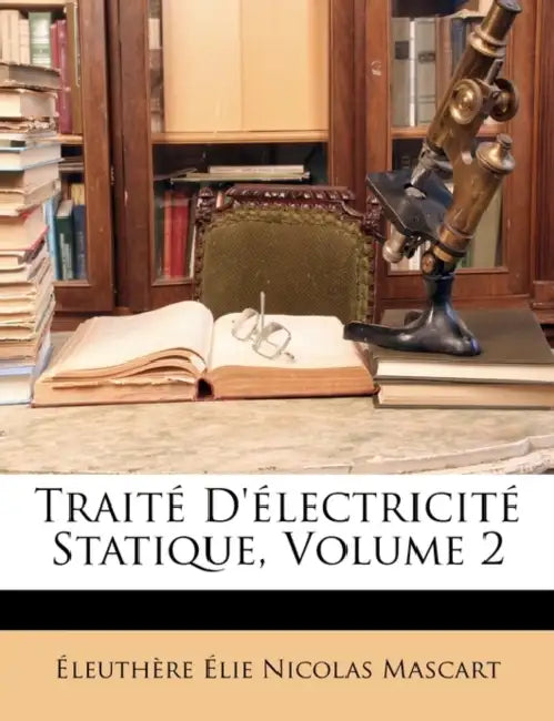 Traité D'électricité Statique; Volume 2 by Éleuthère Élie Nicolas Mascart
