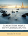 Magnetism and a New Cosmography by Geoorge W. Holley