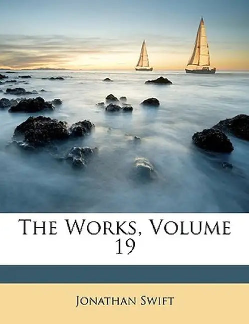 The Works, Volume 19 by Jonathan Swift