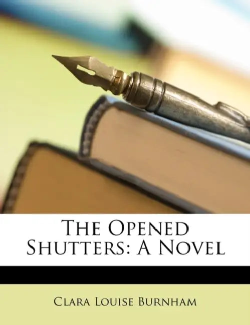 The Opened Shutters by Clara Louise Burnham