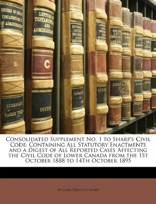Consolidated Supplement No. 1 to Sharp's Civil Code: Containing All Statutory Enactments and a Digest of All Reported Cases Affecting the Civil Code o by William Prescott Sharp